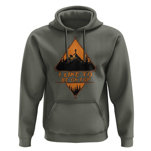 Adventure Hiking Hoodie I Like To Be On Top Mountain Climber TS09 Military Green Printyourwear