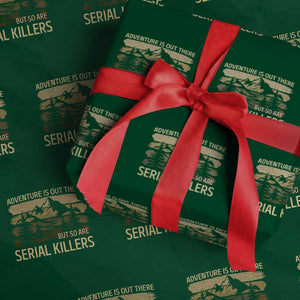 Adventure is Out There But So Are Serial Killers Wrapping Paper Roll Funny Camping Sarcastic