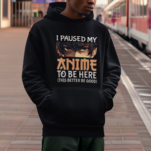 I Paused My Anime To Be Here Hoodie TS09 Black Printyourwear