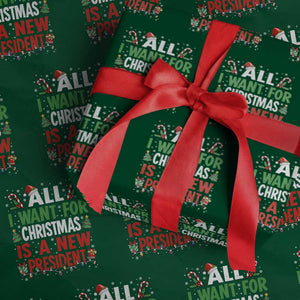 All I Want for Christmas Is A New President Wrapping Paper Roll Subtle FDT Sarcastic Holiday TS10 Green Print Your Wear