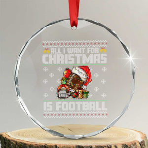 All I Want For Christmas Is Football Crystal Glass Ornament Funny Sport Ugly Christmas TS12 Transparent Glass 3'' Circle Print Your Wear