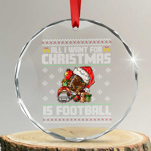 All I Want For Christmas Is Football Crystal Glass Ornament Funny Sport Ugly Christmas TS12 Transparent Glass 3'' Circle Print Your Wear