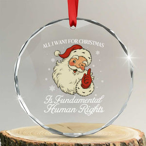 All I Want For Christmas Is Fundamental Human Rights Crystal Glass Ornament Xmas Supporters Gift TS12 Transparent Glass 3'' Circle Print Your Wear