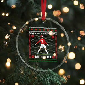 All I Want For Christmas Is Siuu Crystal Glass Ornament Funny Ugly Xmas Sport Fans TS10 Print Your Wear