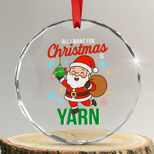 All I Want For Christmas Is Yarn Crystal Glass Ornament Knitting Christmas TS12 Transparent Glass 3'' Circle Print Your Wear