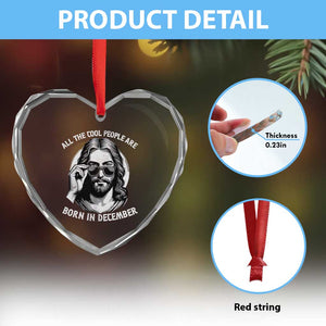 All The Cool People Are Born In December Heart Crystal Glass Ornament Funny Christmas December Birthday Jesus TS11 Print Your Wear