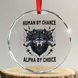 Alpha By Choice Human By Chance Wolf Mindset Quote Crystal Glass Ornament TS12 Transparent Glass 3'' Circle Print Your Wear