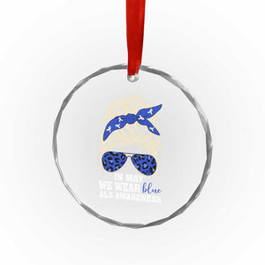 ALS Awareness We Wear Blue In May Crystal Glass Ornament TS10 Print Your Wear