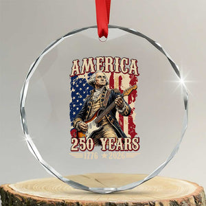 America 250 Years George Washington Rock Star Crystal Glass Ornament Funny Electric Guitar Player Vintage American Flag 1776 to 2026 Semiquincentennial TS02 Transparent Glass 3'' Circle Print Your Wear