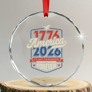 America 250th Anniversary 1776 to 2026 Crystal Glass Ornament Land Of The Free Patriotic Gift TS02 Transparent Glass 3'' Circle Print Your Wear