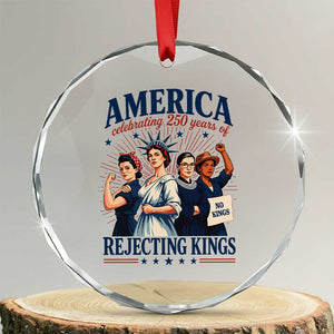 America Celebrating 250 Years Of Rejecting Kings 4th of July Crystal Glass Ornament