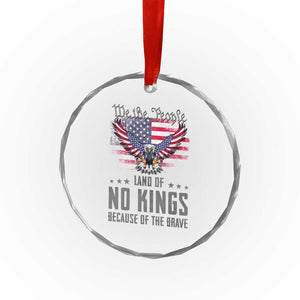 America Land of No Kings Crystal Glass Ornament Because of the Brave We The People Patriotic Eagle TS02 Print Your Wear