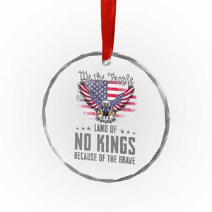 America Land of No Kings Crystal Glass Ornament Because of the Brave We The People Patriotic Eagle TS02 Print Your Wear