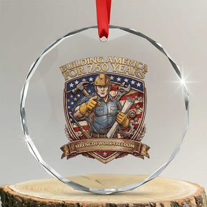 American Construction Worker Crystal Glass Ornament Building America For 250 Years TS12 Transparent Glass 3'' Circle Print Your Wear