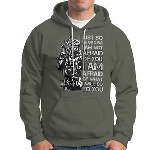 American Patriotic Hoodie Just So We Are Clear I Am Not Afraid Of You I Am Afraid Of What I Will Do To you TS02 Printyourwear