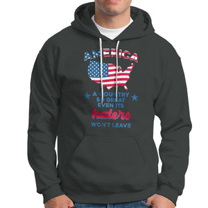 American Patriotic Hoodie Proud America A Country So Great Even Its Haters Won't Leave TS02 Printyourwear