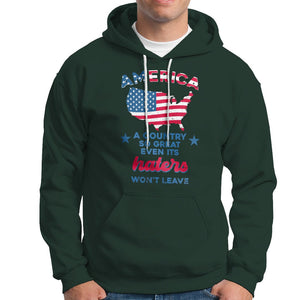 American Patriotic Hoodie Proud America A Country So Great Even Its Haters Won't Leave TS02 Printyourwear