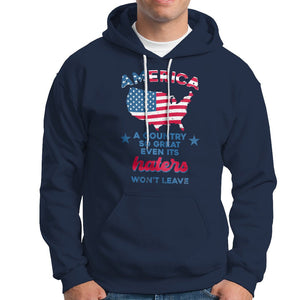 American Patriotic Hoodie Proud America A Country So Great Even Its Haters Won't Leave TS02 Printyourwear