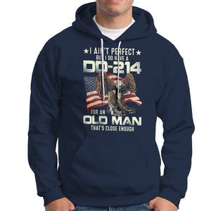 American Veteran Hoodie I Ain't Perfect But I Do Have DD-214 For An Old Man That's Close Enough TS02 Printyourwear