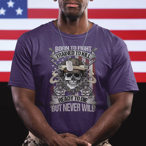 American Veteran T Shirt Born To Fight Trained To Kill Ready To Die But Never Will TS02 Printyourwear