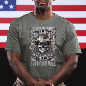 American Veteran T Shirt Born To Fight Trained To Kill Ready To Die But Never Will TS02 Printyourwear