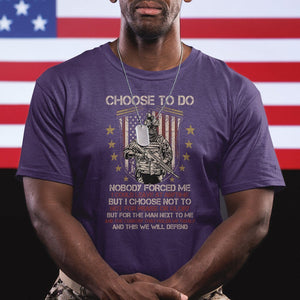 American Veteran T Shirt Choose To Do And This We Will Defend American Flag Soldier TS02 Printyourwear