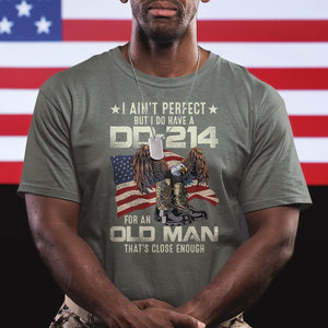 American Veteran T Shirt I Ain't Perfect But I Do Have DD-214 For An Old Man That's Close Enough TS02 Printyourwear