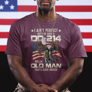 American Veteran T Shirt I Ain't Perfect But I Do Have DD-214 For An Old Man That's Close Enough TS02 Printyourwear