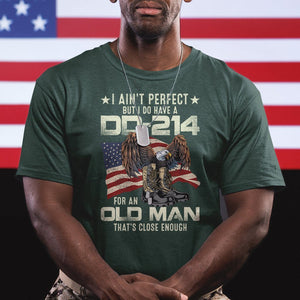 American Veteran T Shirt I Ain't Perfect But I Do Have DD-214 For An Old Man That's Close Enough TS02 Printyourwear