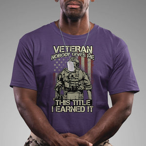 American Veteran T Shirt Nobody Gives Me This Tittle I Earned It TS02 Printyourwear