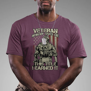 American Veteran T Shirt Nobody Gives Me This Tittle I Earned It TS02 Printyourwear