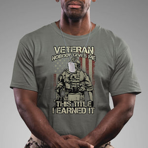 American Veteran T Shirt Nobody Gives Me This Tittle I Earned It TS02 Printyourwear