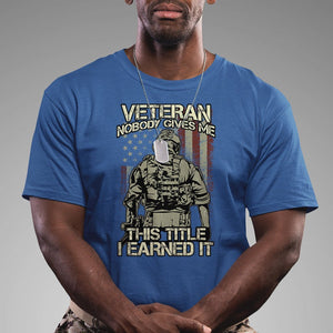 American Veteran T Shirt Nobody Gives Me This Tittle I Earned It TS02 Printyourwear