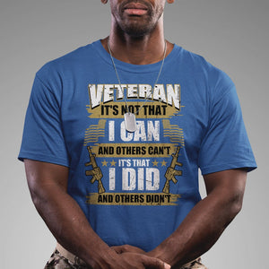 American Veteran T Shirt Veteran It's That I Did And Others Didn't Proud Patriot TS02 Printyourwear