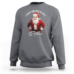 Anti Christmas Sweatshirt I Don't Believe In You Either Angry Santa TS09 Charcoal Printyourwear