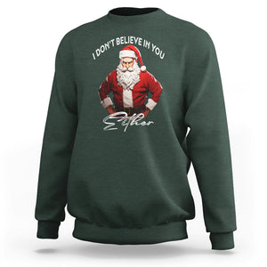 Anti Christmas Sweatshirt I Don't Believe In You Either Angry Santa TS09 Dark Forest Green Printyourwear
