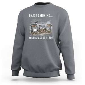 Anti Smoking Sweatshirt Enjoy Smoking Your Space Is Ready TS09 Charcoal Print Your Wear