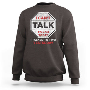Anti Social Sweatshirt Can't Talk To You Today I Talked To Two People Yesterday Introvert TS09 Dark Chocolate Print Your Wear