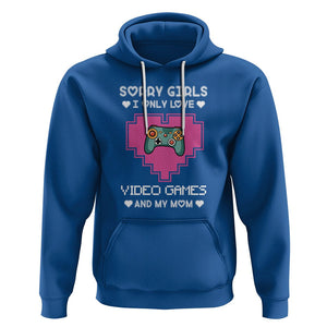 Anti Valentines Day Hoodie Sorry Girls I Only Love Video Games And My Mom Funny Gamers Gaming TS02 Royal Blue Printyourwear
