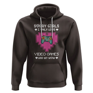 Anti Valentines Day Hoodie Sorry Girls I Only Love Video Games And My Mom Funny Gamers Gaming TS02 Dark Chocolate Printyourwear