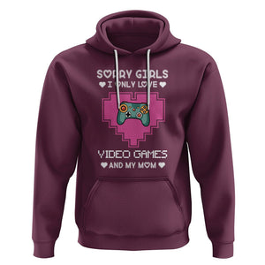 Anti Valentines Day Hoodie Sorry Girls I Only Love Video Games And My Mom Funny Gamers Gaming TS02 Maroon Printyourwear