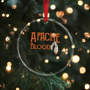 Apache Blood Roots for Proud Native American Peoples Crystal Glass Ornament