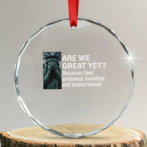 Are We Great Yet Because I Feel Ashamed Crystal Glass Ornament Horrified Embarrassed Crying Statue of Liberty TS02 Transparent Glass 3'' Circle Print Your Wear