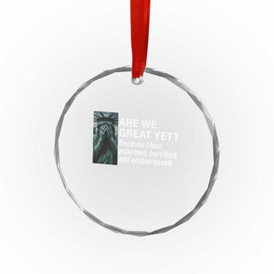 Are We Great Yet Because I Feel Ashamed Crystal Glass Ornament Horrified Embarrassed Crying Statue of Liberty TS02 Print Your Wear