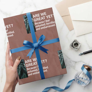 Are We Great Yet Because I Feel Ashamed Wrapping Paper Roll Horrified Embarrassed Crying Statue of Liberty TS02 Mocha Print Your Wear
