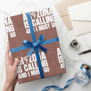 Arizona Is Calling And I Must Go Wrapping Paper Roll Gift For Arizona Lover TS12 Mocha Print Your Wear