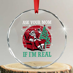 Ask Your Mom If I Am Real Christmas Santa Crystal Glass Ornament Funny Dirty Xmas TS11 Transparent Glass 3'' Circle Print Your Wear