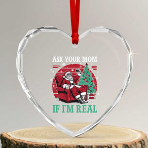 Ask Your Mom If I Am Real Christmas Santa Heart Crystal Glass Ornament Funny Dirty Xmas TS11 Transparent Glass 3'' Heart Print Your Wear