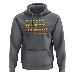 ATF Alcohol Tobacco Firearms So Good The Grovernment Had To Regulate It Hoodie TS09 Charcoal Print Your Wear