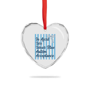 Autism Acceptance Heart Crystal Glass Ornament In April We Wear Blue Support Neurodivergent TS14 Print Your Wear